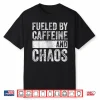 Fueled By Caffeine And Chaos Funny Coffee Lover Shirt