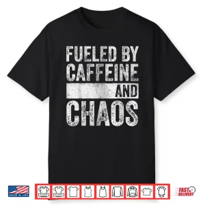 Fueled By Caffeine And Chaos Funny Coffee Lover Shirt