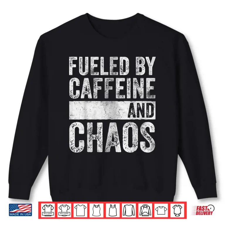 Sweatshirt Fueled By Caffeine And Chaos Funny Coffee Lover Shirt