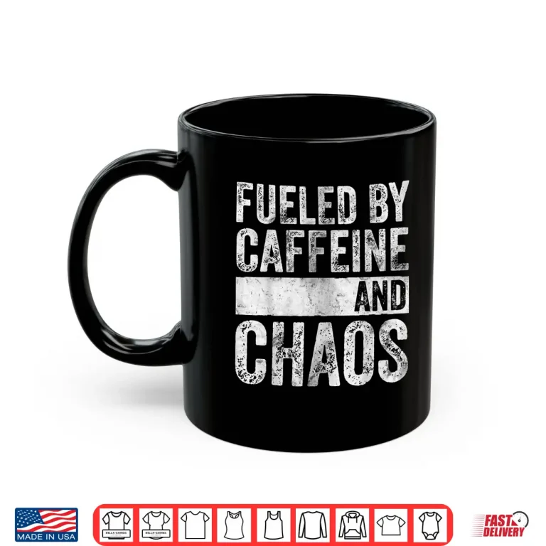 Mug Fueled By Caffeine And Chaos Funny Coffee Lover Shirt