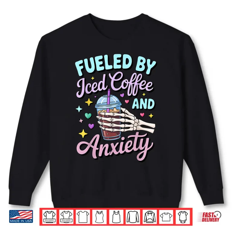 Sweatshirt Fueled By Iced Coffee And Anxiety Skull Coffee Lover Shirt