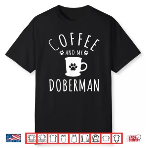 Funny Doberman Mama Dog Lover Coffee And Doberman Shirt
