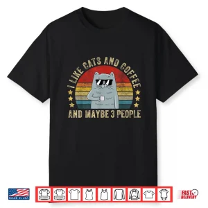 I Like Cats And Coffee And Maybe Three People Funny Shirt