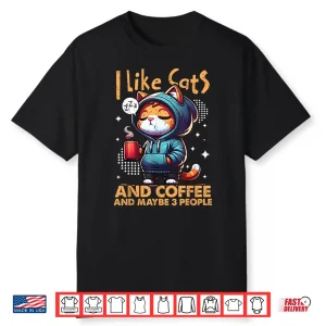 I Like Cats And Coffee And Maybe Three People Quote Shirt