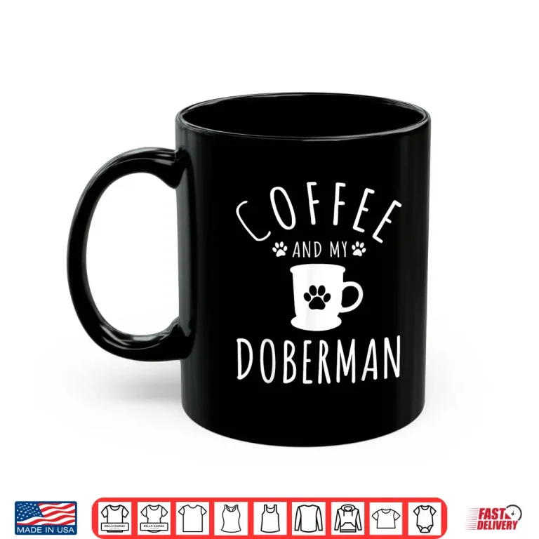 Mug Funny Doberman Mama Dog Lover Coffee and Doberman Shirt