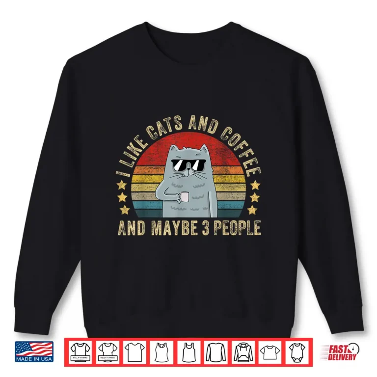 Sweatshirt I Like Cats and Coffee And Maybe Three People Funny Shirt