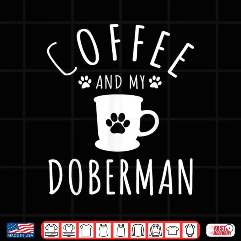 Design Funny Doberman Mama Dog Lover Coffee and Doberman Shirt