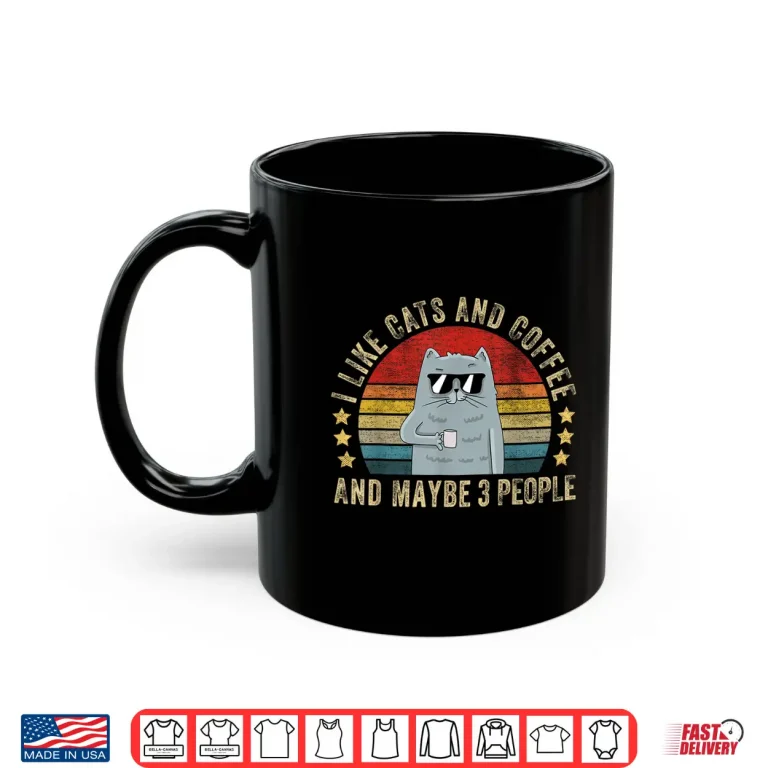 Mug I Like Cats and Coffee And Maybe Three People Funny Shirt