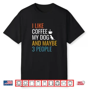 I Like Coffee My Dog And Maybe Three People Vintage Shirt