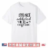 Im Not Addicted To Caffeine Funny White Lie Coffee Shirt