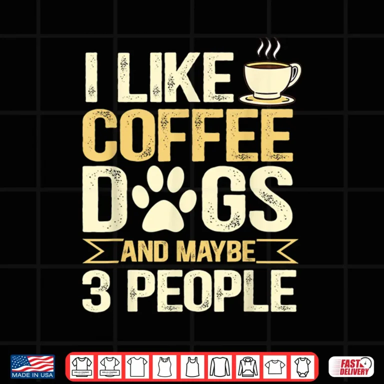 Design I Like Coffee Dogs And Maybe Three People Professional Shirt