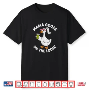 Mama Goose On The Loose Mothers Day Silly Goose Shirt