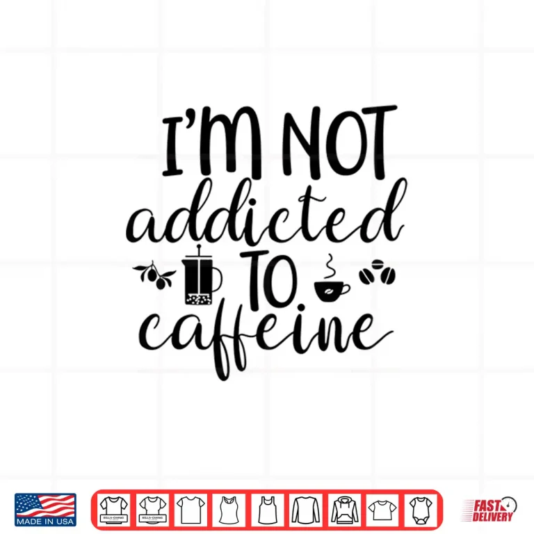 Design Im Not Addicted To Caffeine Funny White Lie Coffee Shirt