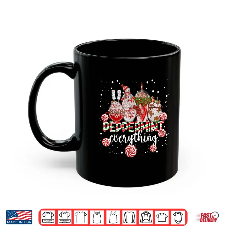 Mug Peppermint Everything Christmas Coffee Chocolate Mocha Shirt