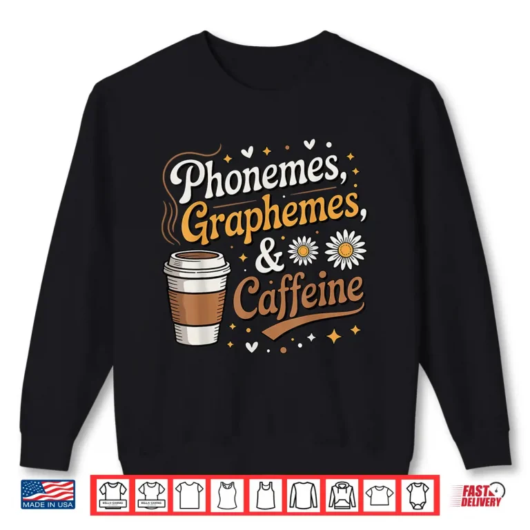 Sweatshirt Phonemes Graphemes Caffeine Teacher Coffee Lover Shirt