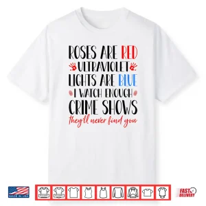 Roses Are Red Ultraviolet Lights True Crime Obsessed Shirt