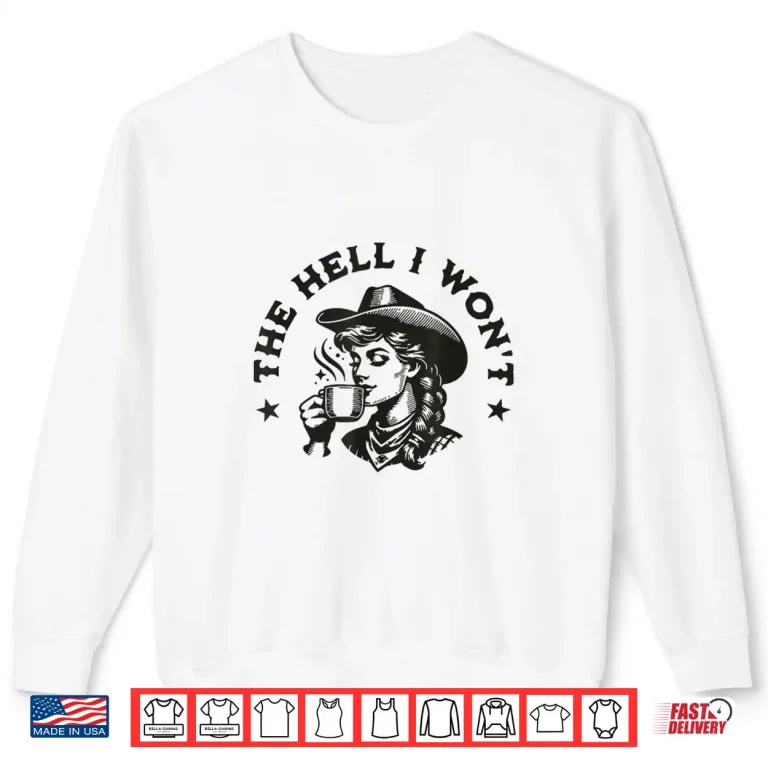 Sweatshirt The Hell I Wont Cowboy Hat Country Vintage Cowgirl Shirt