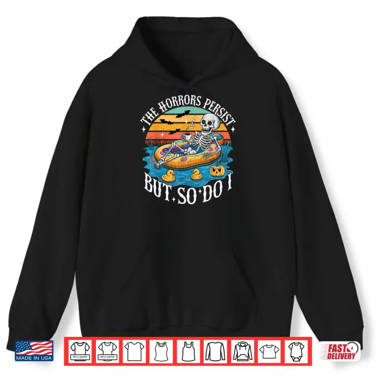 Hoodie The Horrors Persist But So Do I Skeleton Coffee Shirt