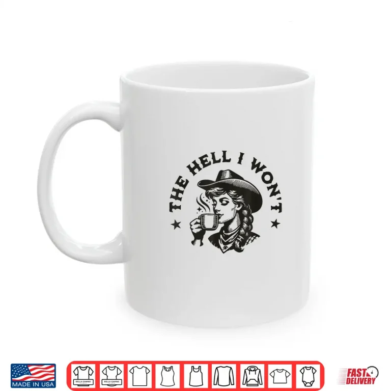 Mug The Hell I Wont Cowboy Hat Country Vintage Cowgirl Shirt