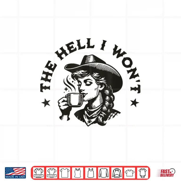 Design The Hell I Wont Cowboy Hat Country Vintage Cowgirl Shirt