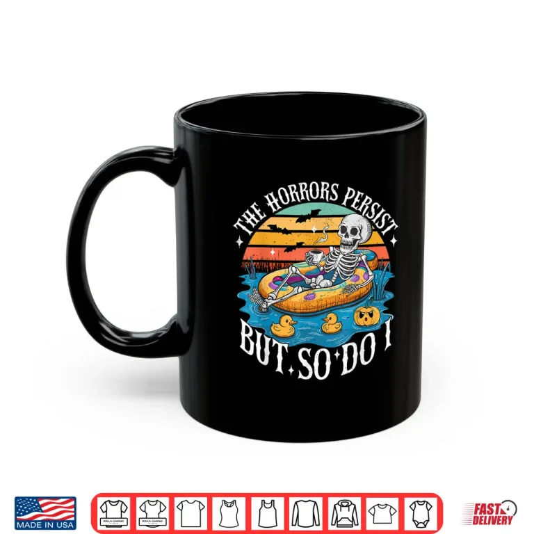 Mug The Horrors Persist But So Do I Skeleton Coffee Shirt