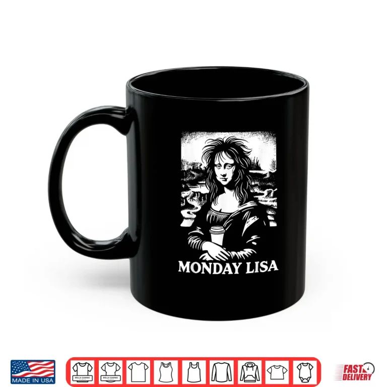 Mug Tired Monday Lisa Coffee Lover Meme Mona Lisa Shirt