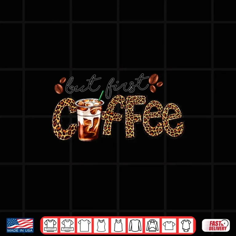 Design But First Coffee Leopard Caffeine Drinker Iced Coffee Latte Shirt