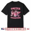 Coffee Is My Valentine Valentines Day Coffee Lover Professional Shirt