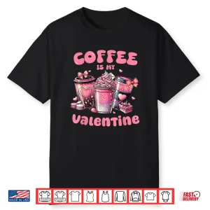 Coffee Is My Valentine Valentines Day Coffee Lover Professional Shirt