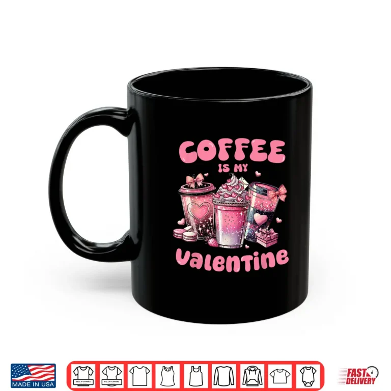 Mug Coffee Is My Valentine Valentines Day Coffee Lover Professional Shirt