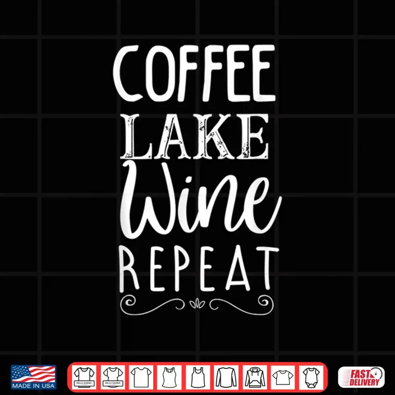 Design Coffee Lake Wine Repeat Coffee Lover Lake Graphic Summer Shirt