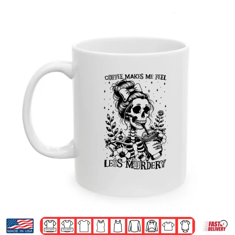 Mug Coffee Makes Me Feel Less Murdery Caffeine Lover Professional Shirt