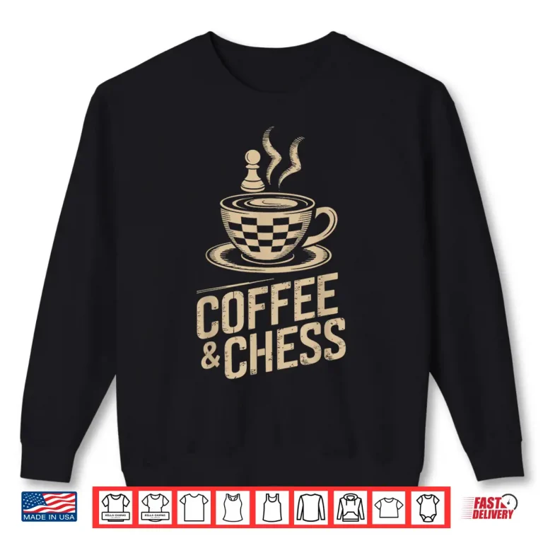 Sweatshirt Coffee and Chess Funny Chess Player Chess Lover Professional Shirt