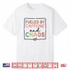 Fueled By Caffeine And Chaos Coffee Lover Mothers Day Twenty Twenty Five Shirt