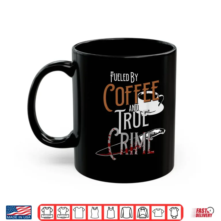Mug Fueled By Coffee Lover and True Crime Podcast Graphic Shirt