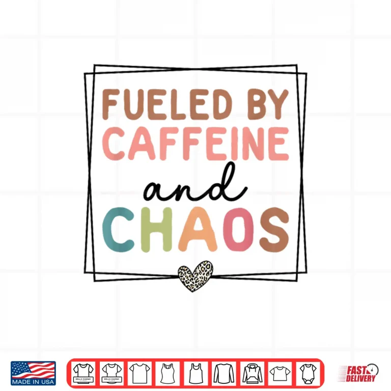 Design Fueled By Caffeine and Chaos Coffee Lover Mothers Day Twenty Twenty Five Shirt