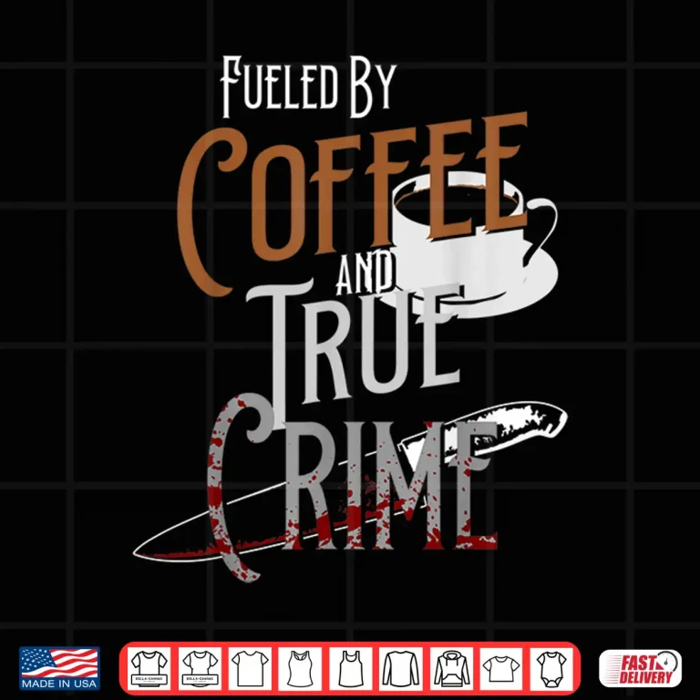 Design Fueled By Coffee Lover and True Crime Podcast Graphic Shirt