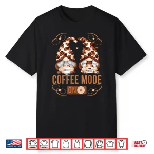 Funny Coffee Lover Gnomes Mode On Professional Graphic Shirt