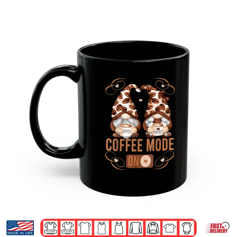 Mug Funny Coffee Lover Gnomes Mode On Professional Graphic Shirt