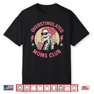 Funny Skeleton Mom Life Coffee Lover Overstimulated Mom Club Shirt