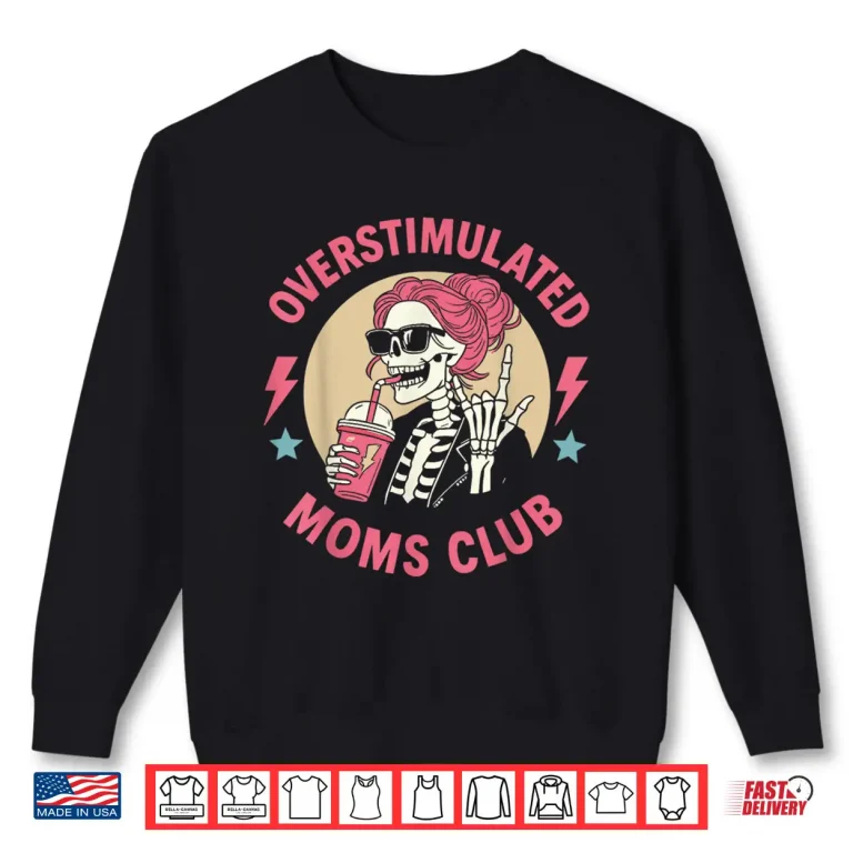 Sweatshirt Funny Skeleton Mom Life Coffee Lover Overstimulated Mom Club Shirt