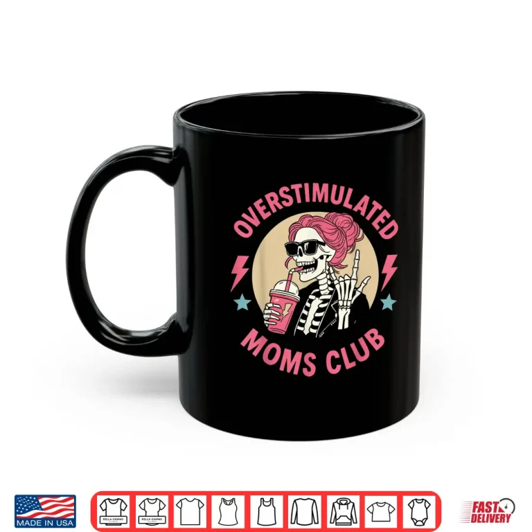 Mug Funny Skeleton Mom Life Coffee Lover Overstimulated Mom Club Shirt