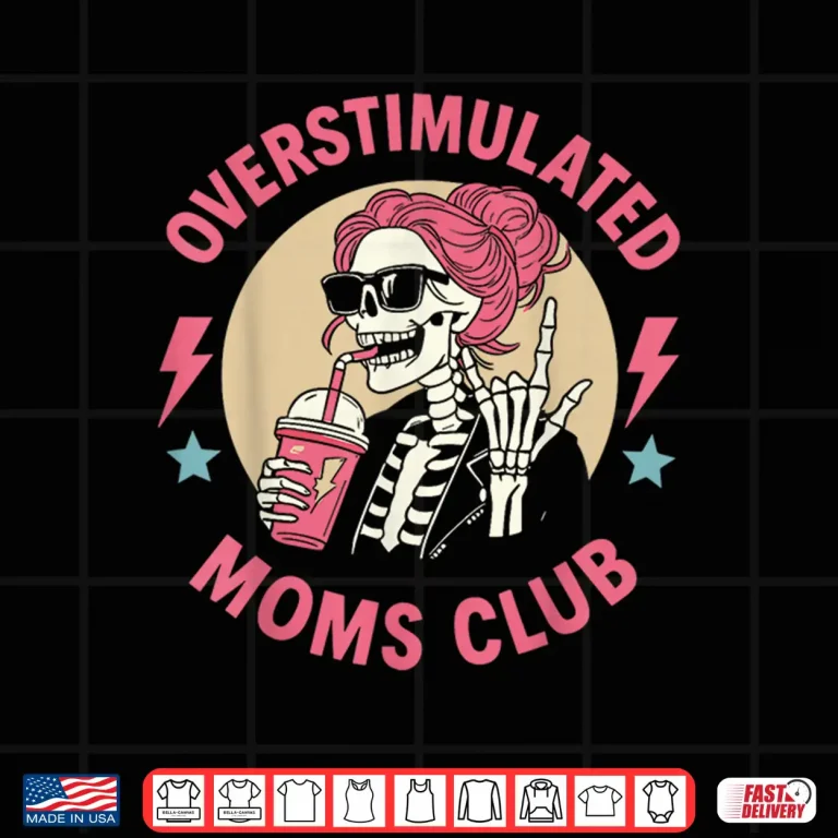 Design Funny Skeleton Mom Life Coffee Lover Overstimulated Mom Club Shirt