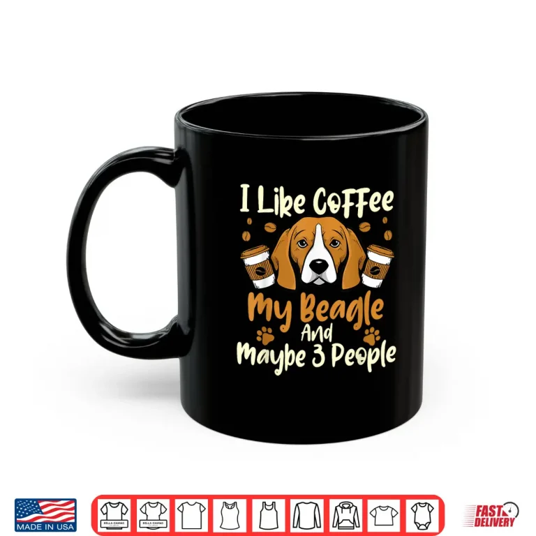 Mug I Like Coffee My Beagle and Maybe Three People Dog Lover Shirt