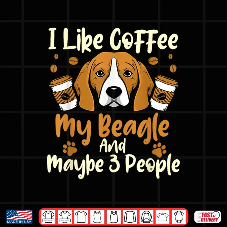 Design I Like Coffee My Beagle and Maybe Three People Dog Lover Shirt