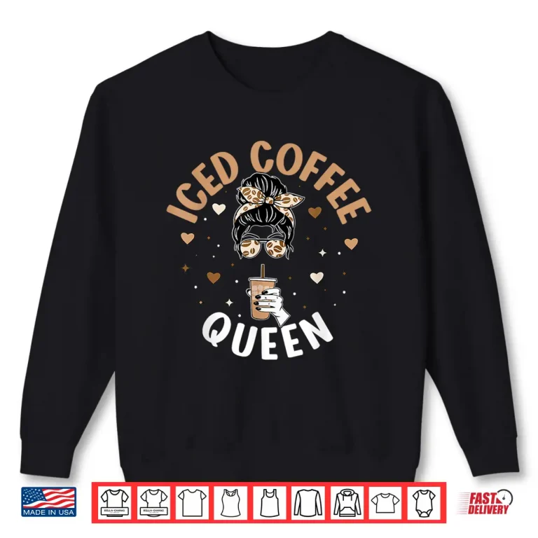 Sweatshirt Iced Coffee Queen Messy Bun Cold Brew Coffee Quote Shirt