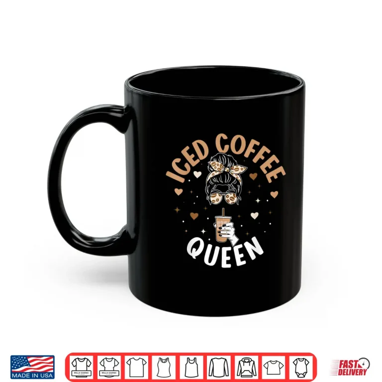 Mug Iced Coffee Queen Messy Bun Cold Brew Coffee Quote Shirt