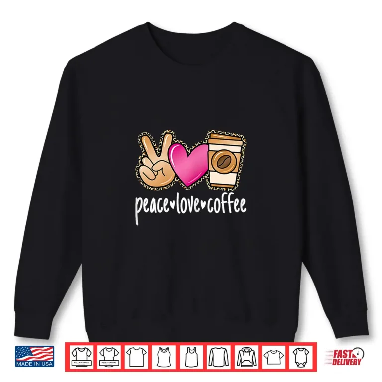 Sweatshirt Peace Love Coffee Cute Leopard Coffee Lover Professional Shirt