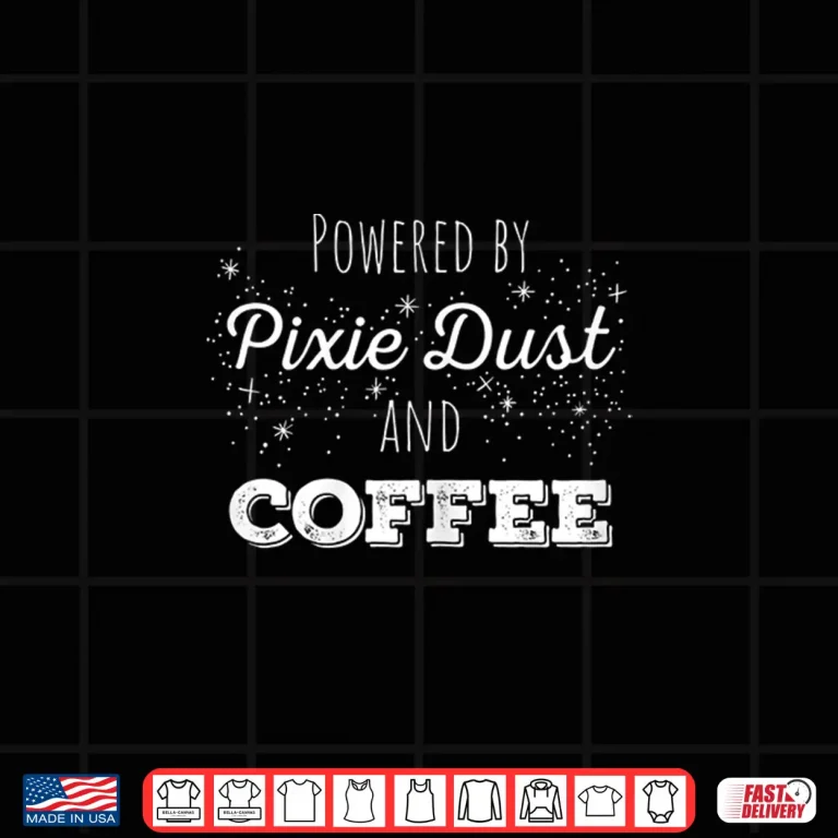 Design Powered by Pixie Dust and Coffee Fairy Coffee Lover Shirt