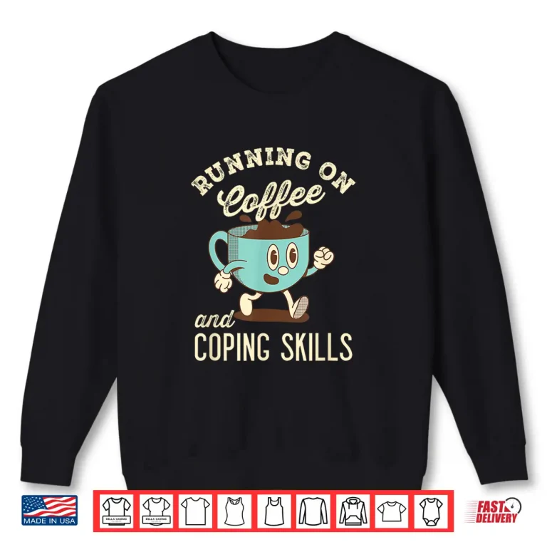Sweatshirt Professional Minimalist Running On Coffee and Coping Skills Shirt
